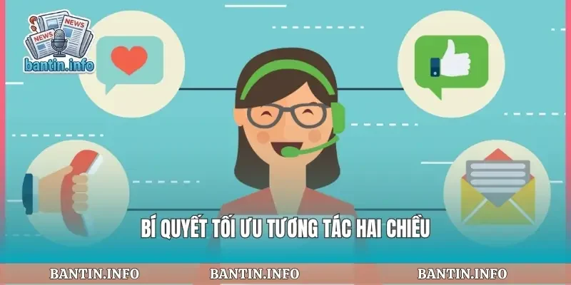 Bí quyết tối ưu tương tác hai chiều