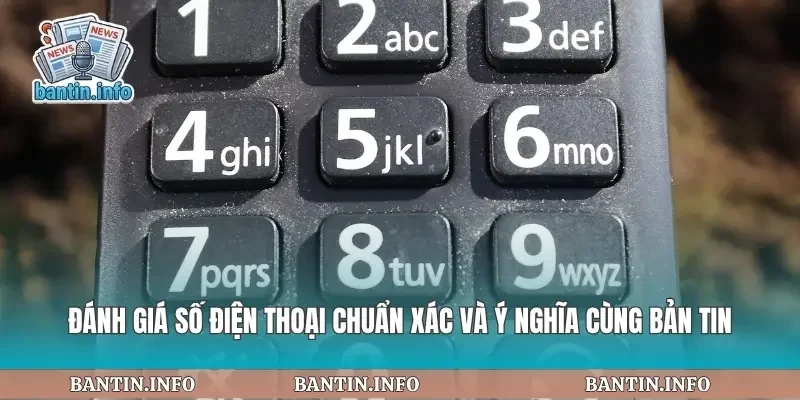 Đánh Giá Số Điện Thoại Chuẩn Xác