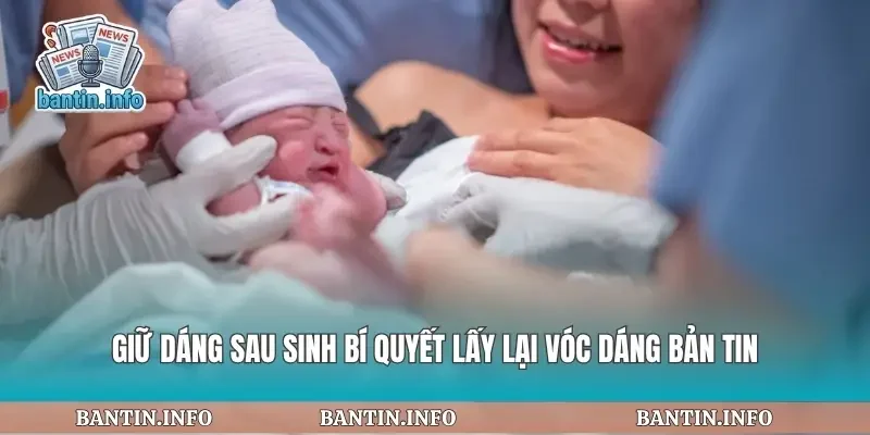 Giữ Dáng Sau Sinh