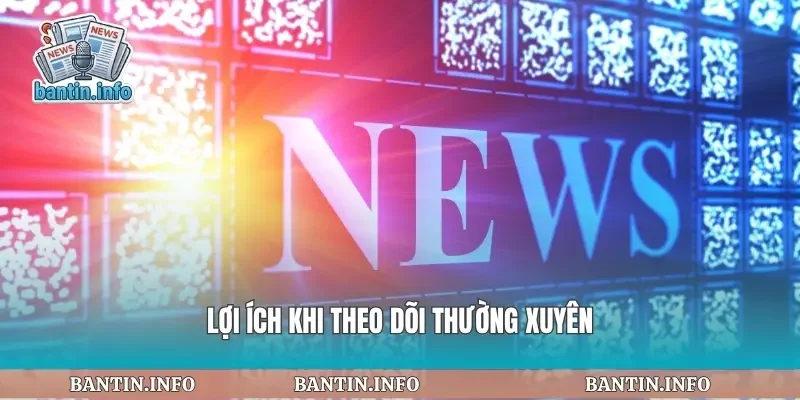 Lợi ích khi theo dõi thường xuyên