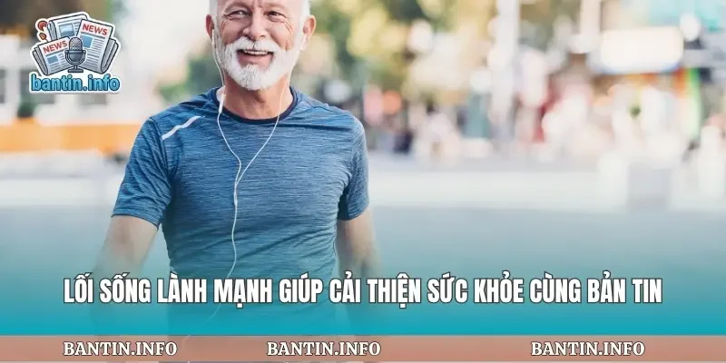 Lối Sống Lành Mạnh Giúp Cải Thiện Sức Khỏe