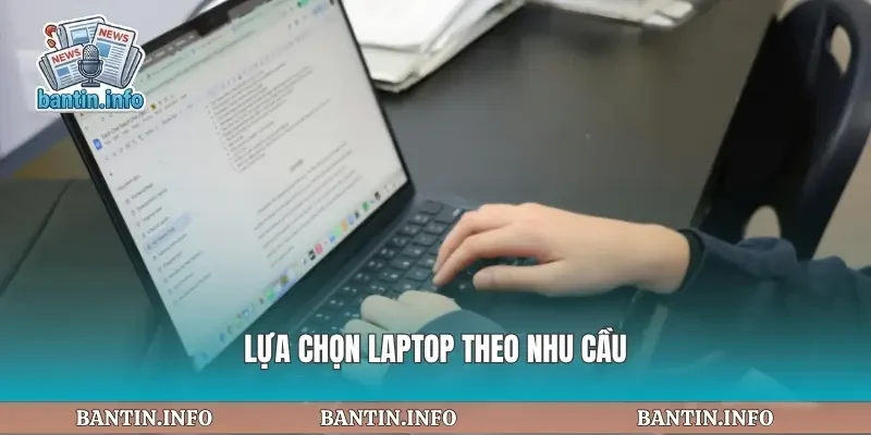 Lựa chọn laptop theo nhu cầu