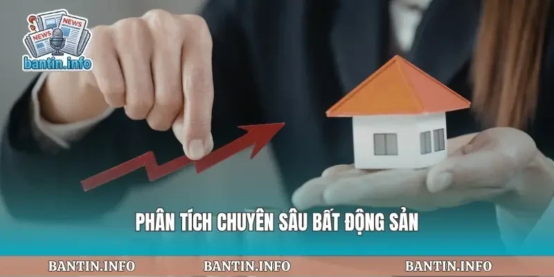 Phân tích chuyên sâu bất động sản