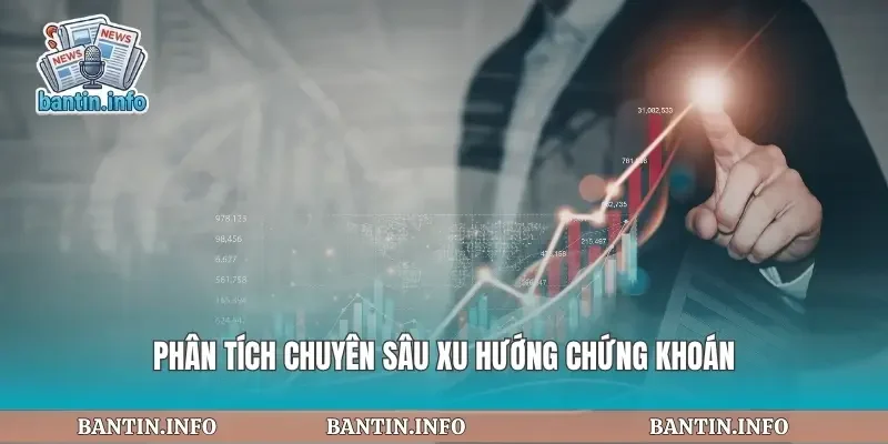 Phân tích chuyên sâu xu hướng chứng khoán