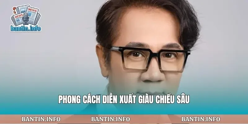 Phong cách diễn xuất giàu chiều sâu