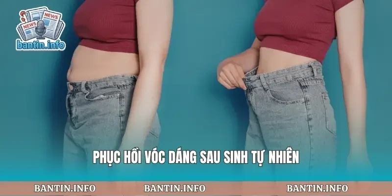 Phục hồi vóc dáng sau sinh tự nhiên
