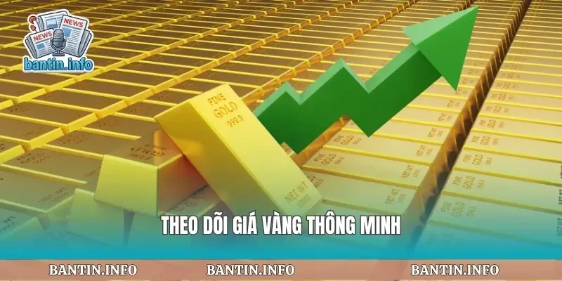 Theo dõi giá vàng thông minh