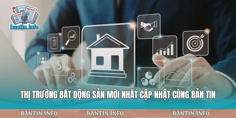 Thị Trường Bất Động Sản Mới Nhất