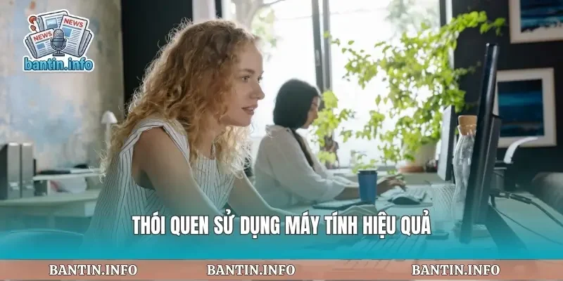 Thói quen sử dụng máy tính hiệu quả