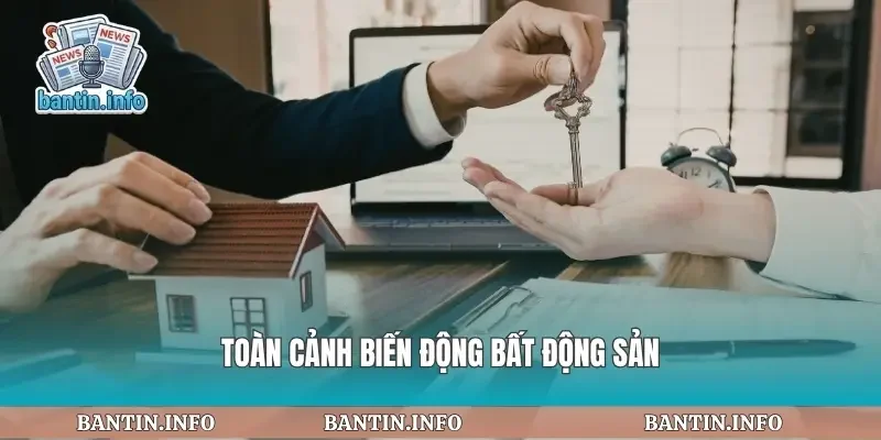 Toàn cảnh biến động bất động sản