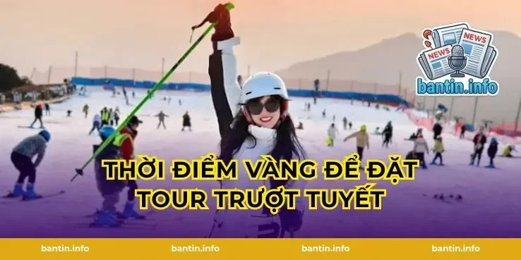 Thời điểm vàng để đặt tour trượt tuyết